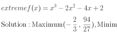 The extreme f(x)=x^3-2x^2-4x+2 is Maximum(-2/3 , 94/27),Minimum(2,-6)